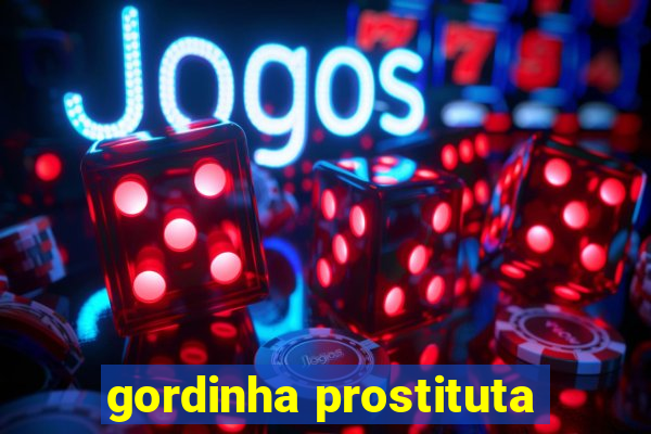 gordinha prostituta